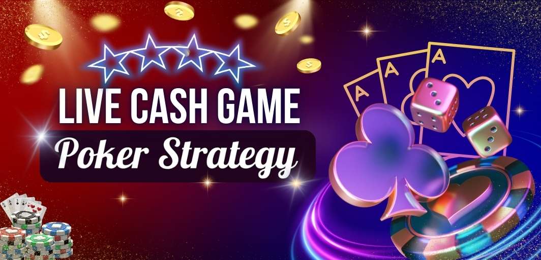 live cash game poker strategy
